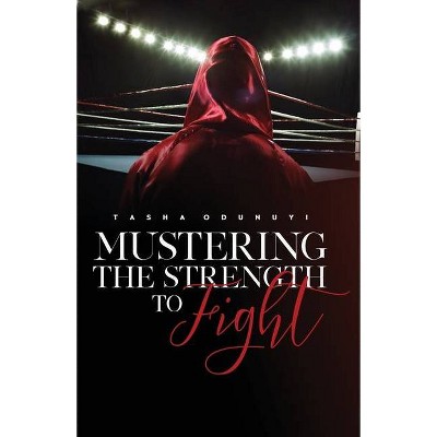 Mustering the Strength to Fight - by  Tasha Odunuyi (Paperback)