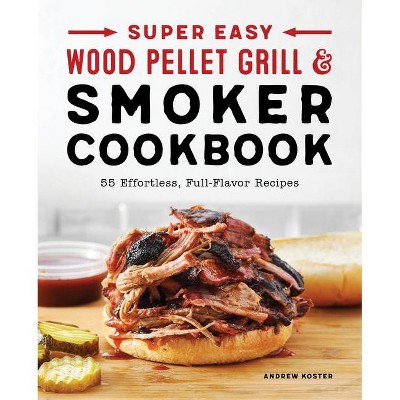 Super Easy Wood Pellet Grill and Smoker Cookbook - by  Andrew Koster (Paperback)