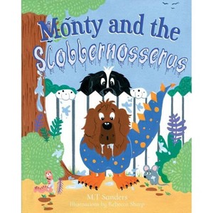 Monty and the Slobbernosserus - by  Mt Sanders (Paperback) - 1 of 1
