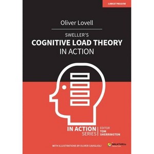 Sweller's Cognitive Load Theory in Action - by  Oliver Lovell & Tom Sherrington (Paperback) - 1 of 1