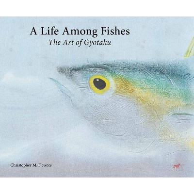 A Life Among Fishes - by  Christopher M Dewees (Hardcover)