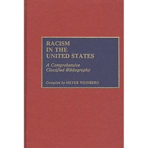 Racism in the United States - (Bibliographies and Indexes in Ethnic Studies) Annotated by  Meyer Weinberg (Hardcover) - 1 of 1
