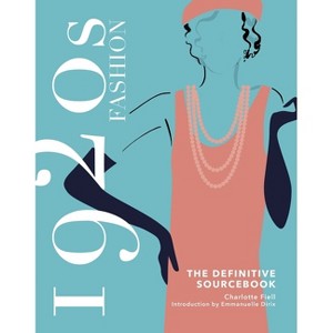 1920s Fashion: The Definitive Sourcebook - by  Charlotte Fiell (Hardcover) - 1 of 1