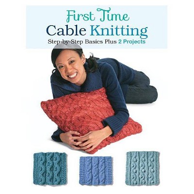 First Time Cable Knitting - by  Carri Hammett (Paperback)