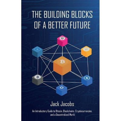 The Building Blocks of a Better Future - by  Jack Jacobs (Paperback)