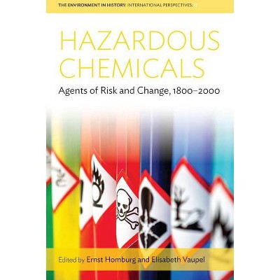 Hazardous Chemicals - (Environment in History: International Perspectives) by  Ernst Homburg & Elisabeth Vaupel (Hardcover)