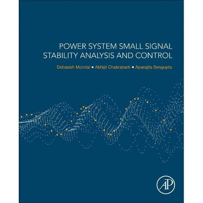 Power System Small Signal Stability Analysis and Control - 2nd Edition by  Debasish Mondal & Abhijit Chakrabarti & Aparajita SenGupta (Paperback)