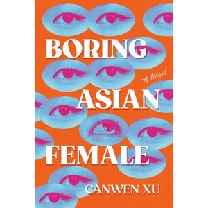 Boring Asian Female - by  Canwen Xu (Hardcover) - 1 of 1