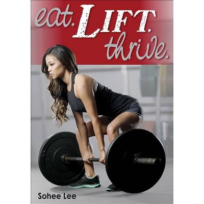  Eat. Lift. Thrive. - by  Sohee Lee (Paperback) 