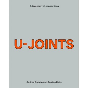 U-Joints: A Taxonomy of Connections - by  Andrea Caputo & Anniina Koivu (Paperback) - 1 of 1