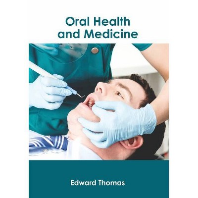 Oral Health and Medicine - by  Edward Thomas (Hardcover)