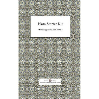 Islam Starter Kit - 2nd Edition by  Abdalhaqq Bewley & Aisha Bewley (Paperback)