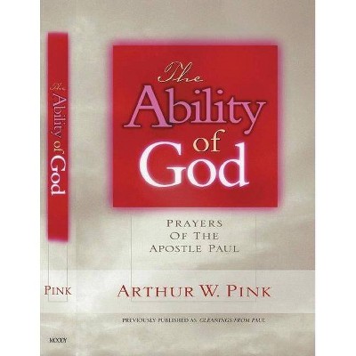 The Ability of God - (Gleanings Series Arthur Pink) by  Arthur W Pink (Paperback)