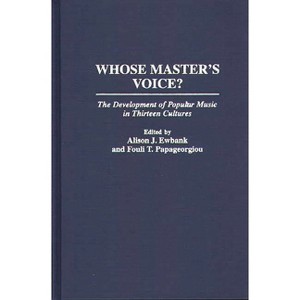 Whose Master's Voice? - (Contributions to the Study of Music and Dance) by  Alison J Ewbank & Fouli T Papageorgiou (Hardcover) - 1 of 1