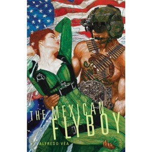 The Mexican Flyboy - (Chicana and Chicano Visions of the Américas) by  Alfredo Véa (Paperback) - 1 of 1