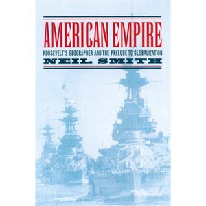 American Empire - (California Studies in Critical Human Geography) by  Neil Smith (Paperback) - 1 of 1