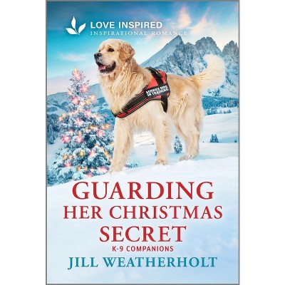 Guarding Her Christmas Secret - (K-9 Companions) by  Jill Weatherholt (Paperback)