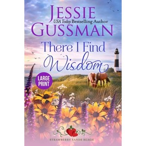 There I Find Wisdom (Strawberry Sands Beach Romance Book 9) (Strawberry Sands Beach Sweet Romance) Large Print Edition - by  Jessie Gussman - 1 of 1