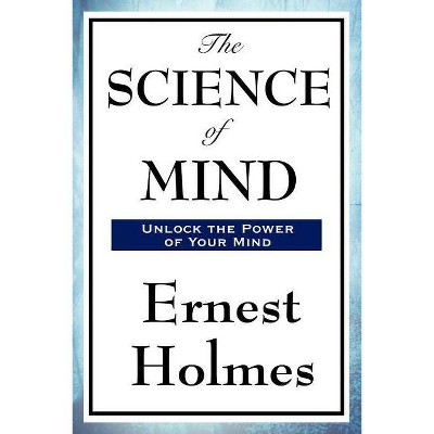 The Science of Mind - by  Ernest Holmes (Paperback)