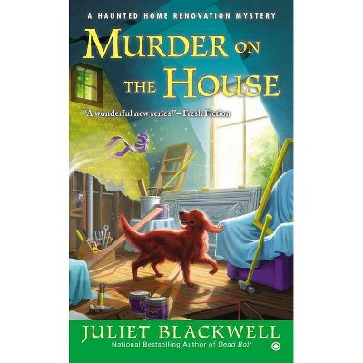 Murder on the House - (Haunted Home Renovation) by  Juliet Blackwell (Paperback)