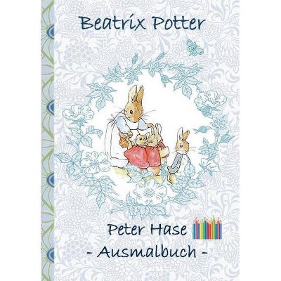 Peter Hase Ausmalbuch - by  Beatrix Potter & Elizabeth M Potter (Paperback)