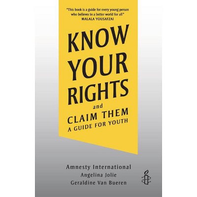 Know Your Rights and Claim Them - by  Amnesty International & Angelina Jolie & Geraldine Van Bueren (Paperback)