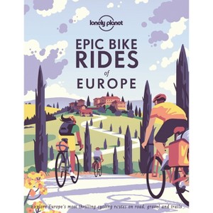 Lonely Planet Epic Bike Rides of Europe - (Hardcover) - 1 of 1