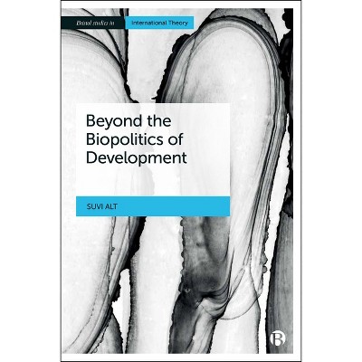 Beyond the Biopolitics of Development - (Hardcover)
