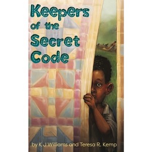 Keepers of the Secret Code - by  Kj Williams & Teresa R Kemp (Hardcover) - 1 of 1