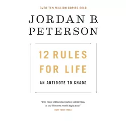 12 Rules for Life : An Antidote to Chaos -  by Jordan B. Peterson (Hardcover)
