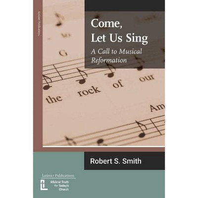 Come, Let Us Sing - (Anglican Foundations) by  Robert S Smith (Paperback)