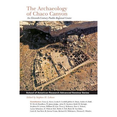 Archaeology of Chaco Canyon - (School for Advanced Research Advanced Seminar) by  Stephen H Lekson (Paperback)