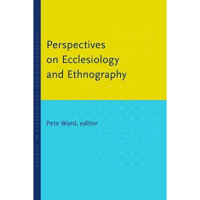 Perspectives on Ecclesiology and Ethnography - (Studies in Ecclesiology and Ethnography) by  Pete Ward (Paperback)