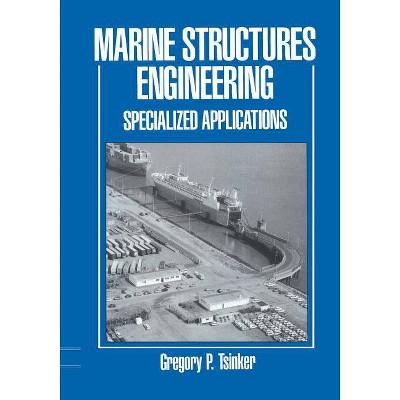 Marine Structures Engineering: Specialized Applications - by  Gregory Tsinker (Paperback)