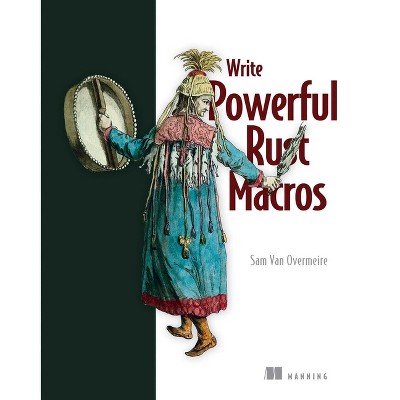 Write Powerfull Rust Macros - by  Sam Overmeire (Hardcover)