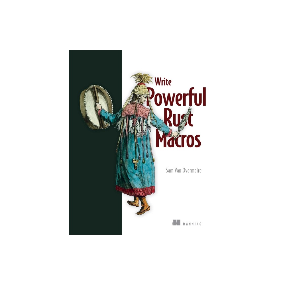 Write Powerful Rust Macros - by Sam Van Overmeire (Paperback)