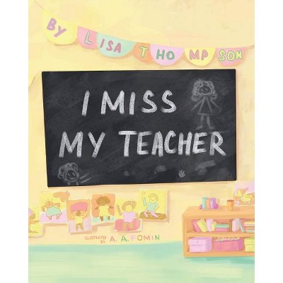 I Miss My Teacher - by  Lisa Thompson (Paperback)