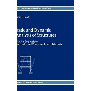 Static and Dynamic Analysis of Structures - (Solid Mechanics and Its Applications) by  J F Doyle (Hardcover) - 1 of 1