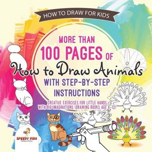 How to Draw for Kids. More than 100 Pages of How to Draw Animals with Step-by-Step Instructions. Creative Exercises for Little Hands with Big - 1 of 1