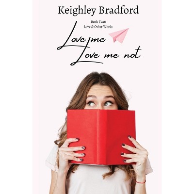 Love Me, Love Me Not - (Love & Other Words) by  Keighley Bradford (Paperback)