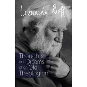 Thoughts and Dreams of an Old Theologian - by  Leonardo Boff (Paperback) - 1 of 1