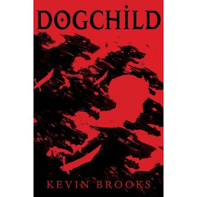 Dogchild - by  Kevin Brooks (Hardcover)