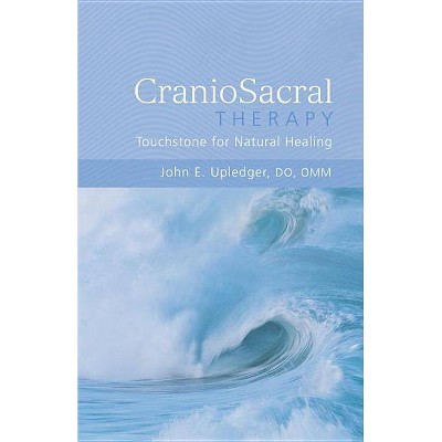 Craniosacral Therapy: Touchstone for Natural Healing - by  John E Upledger (Paperback)