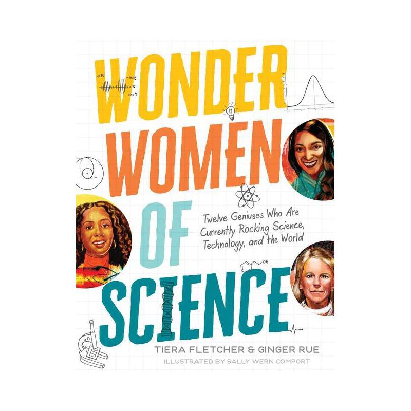 Wonder Women of Science: How 12 Geniuses Are Rocking Science, Technology, and the World - by  Tiera Fletcher & Ginger Rue (Hardcover), 1 of 2