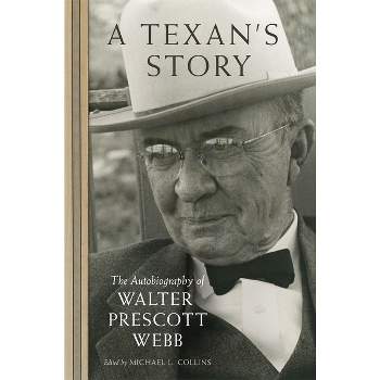 A Texan's Story - by  Walter Prescott Webb (Paperback)