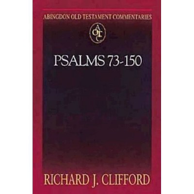 Psalms 73-150 - (Abingdon Old Testament Commentaries) by  Richard J Clifford (Paperback)