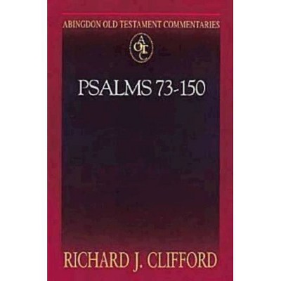 Psalms 73-150 - (Abingdon Old Testament Commentaries) by  Richard J Clifford (Paperback)