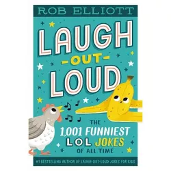 Laugh-Out-Loud: The 1,001 Funniest Lol Jokes of All Time - (Laugh-Out-Loud Jokes for Kids) by Rob Elliott (Paperback)