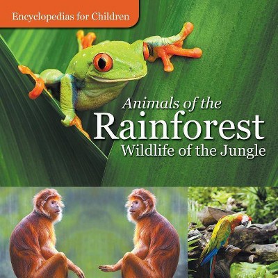 Animals of the Rainforest - Wildlife of the Jungle - Encyclopedias for Children - by  Baby Professor (Paperback)