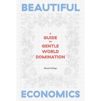 Beautiful Economics - by  Howard Collinge (Hardcover)